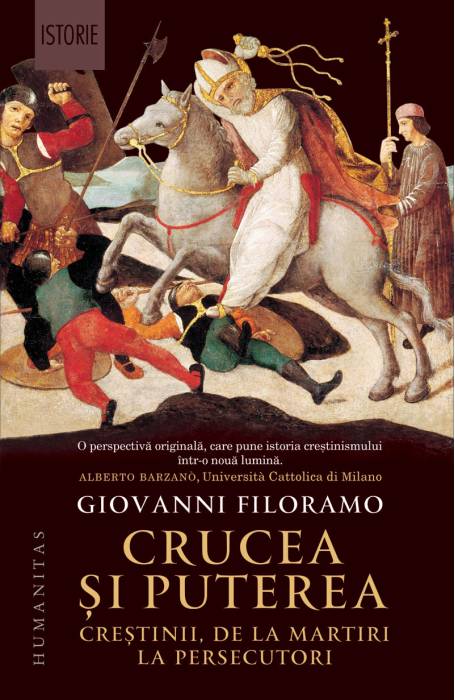 CRUCEA SI PUTEREA. CRESTINII DE LA MARTIRI LA PERSECUTORI