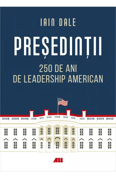 PRESEDINTII - 250 DE ANI DE LEADERSHIP AMERICAN ALL