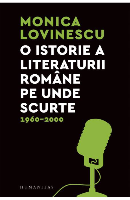 O ISTORIE A LITERATURII ROMANE PE UNDE SCURTE 1960- 2000 