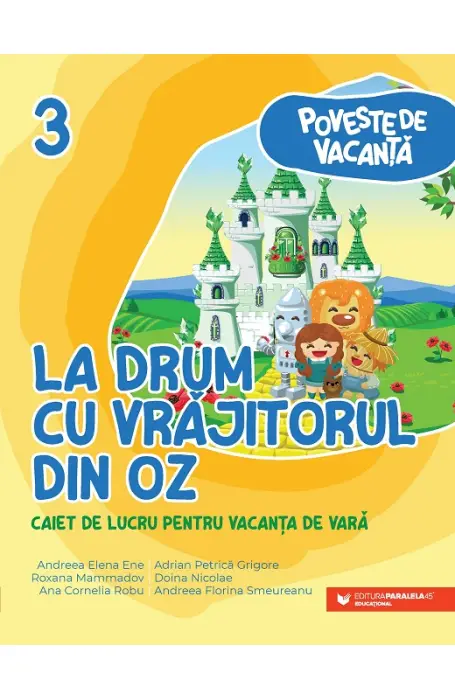 POVESTE DE VACANTA 3 LA DRUM CU VRAJITORUL DIN OZ CAIET VACANTA DE VARA P45