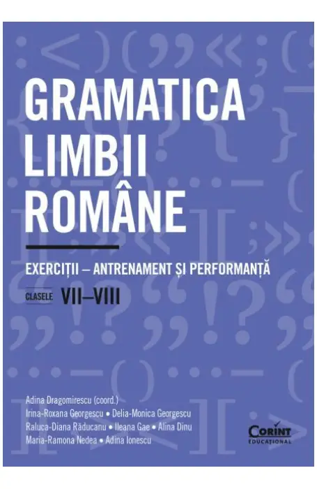 GRAMATICA LIMBII ROMANE. EXERCITII CLASELE 7 - 8 ANTRENAMENT SI PERFORMANTA