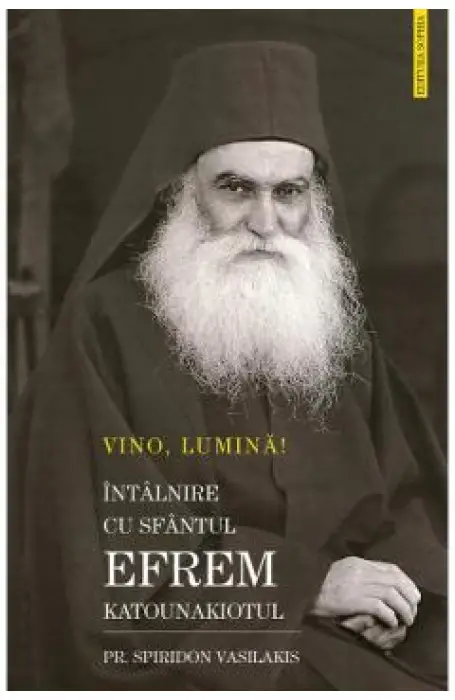 VINO LUMINA! INTALNIRE CU SFANTUL EFREM KATOUNAKIOTUL