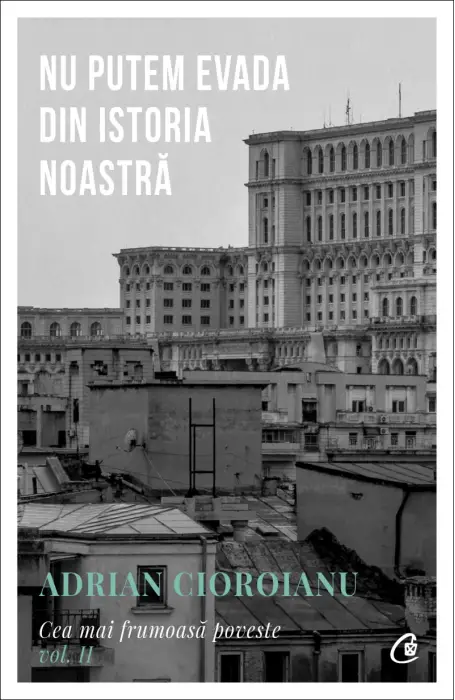 CEA MAI FRUMOASA POVESTE . NU PUTEM EVADA DIN ISTORIA NOASTRA VOL 2 ED II CV