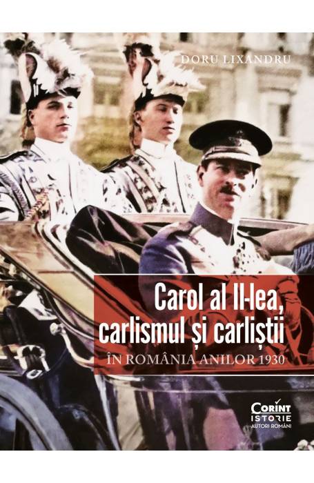 CAROL AL II- LEA CARLISMUL SI CARLISTII IN ROMANIA ANILOR 1930