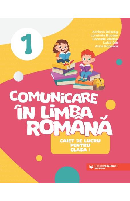 COMUNICARE IN LIMBA ROMANA 1 CAIET LUCRU (MANUAL) P45 2023