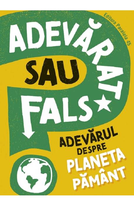 ADEVARAT SAU FALS? ADEVARUL DESPRE PLANETA PAMANT P45