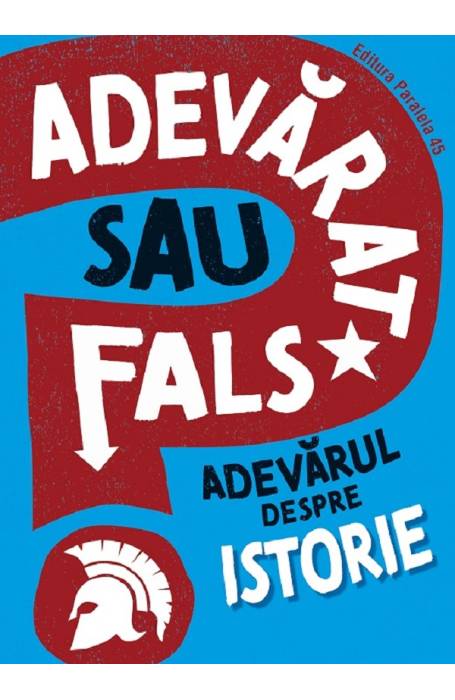 ADEVARAT SAU FALS? ADEVARUL DESPRE ISTORIE P45