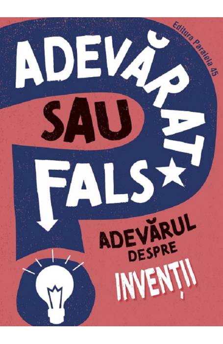 ADEVARAT SAU FALS? ADEVARUL DESPRE INVENTII P45