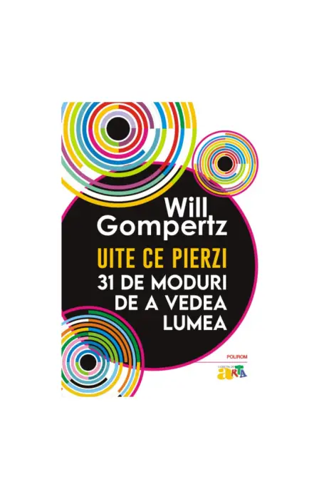 UITE CE PIERZI - 31 DE MODURI DE A VEDEA LUMEA