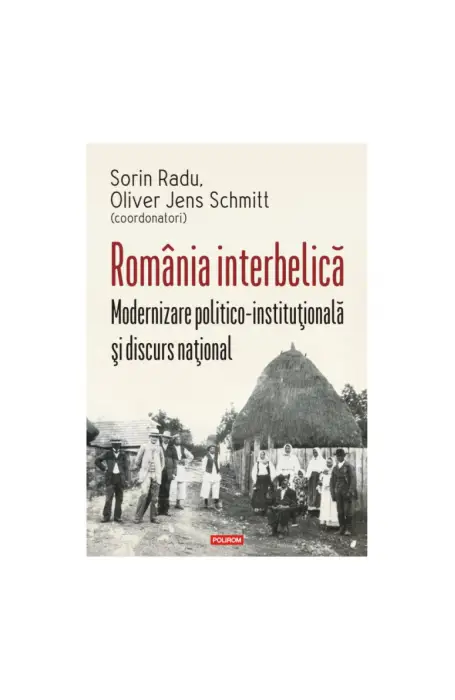 ROMANIA INTERBELICA. MODERNIZARE POLITICO- INSITUTIONALA SI DISCURS NATIONAL