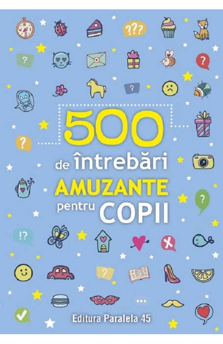500 DE INTREBARI AMUZANTE PENTRU COPII
