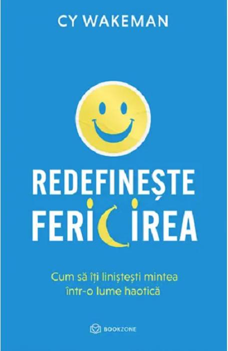 REDEFINESTE FERICIREA. CUM SA ITI LINISTESTI MINTEA INTR-O LUME HAOTICA BOOKZONE
