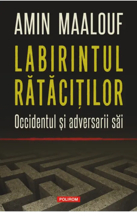 LABIRINTUL RATACITILOR. OCCIDENTUL SI ADVERSARII SAI