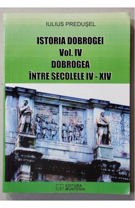 ISTORIA DOBROGEI VOL 4 DOBROGEA INTRE SECOLELE IV - XIV