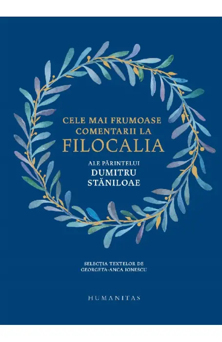 CELE MAI FRUMOASE COMENTARII LA FILOCALIA ALE PARINTELUI DUMITRU STANILOAE