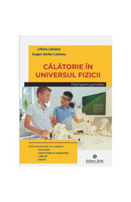 CALATORIE IN UNIVERSUL FIZICII, FIZICA PENTRU GIMNAZIU TAIDA
