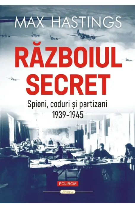RAZBOIUL SECRET SPIONI, CODURI SI PARTIZANI 1939-1945