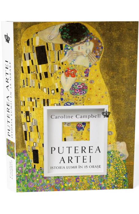 PUTEREA ARTEI. ISTORIA LUMII IN 15 ORASE