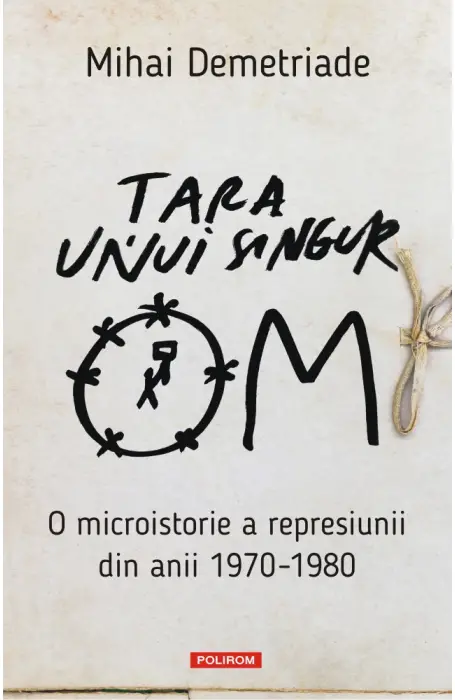 TARA UNUI SINGUR OM. O MICROISTORIE A REPRESIUNII DIN ANII 1970 - 1980