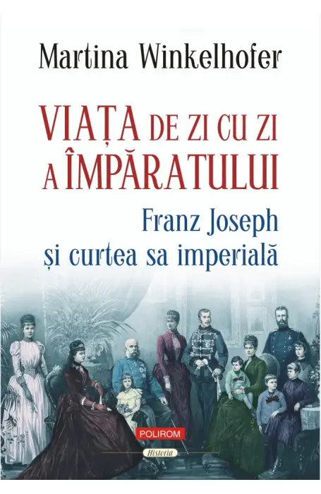VIATA DE ZI CU ZI A IMPARATULUI FRANZ JOSEPH SI CURTEA SA IMPERIALA 