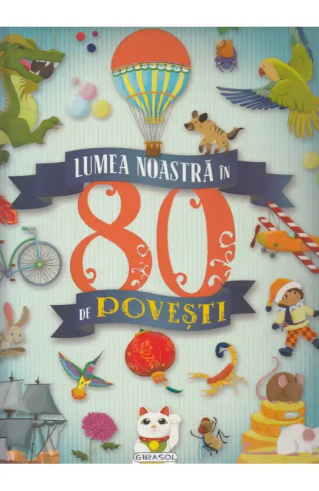 LUMEA NOASTRA IN 80 DE POVESTI