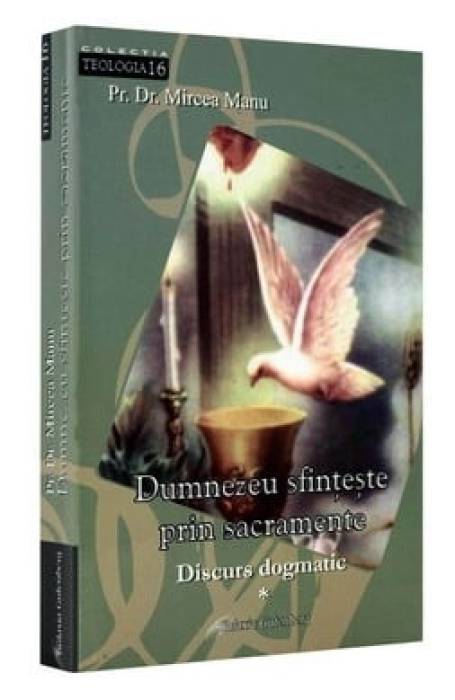 DUMNEZEU SFINTESTE PRIN SACRAMENTE I