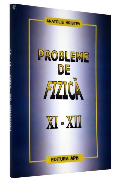 FIZICA XI- XII PROBLEME APH